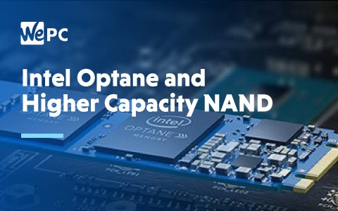 Intel Optane and Higher Capacity NAND 1